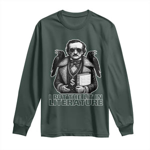 Funny Edgar Allan Poe Long Sleeve Shirt I Put The Lit In Literature TS14 Dark Forest Green Print Your Wear