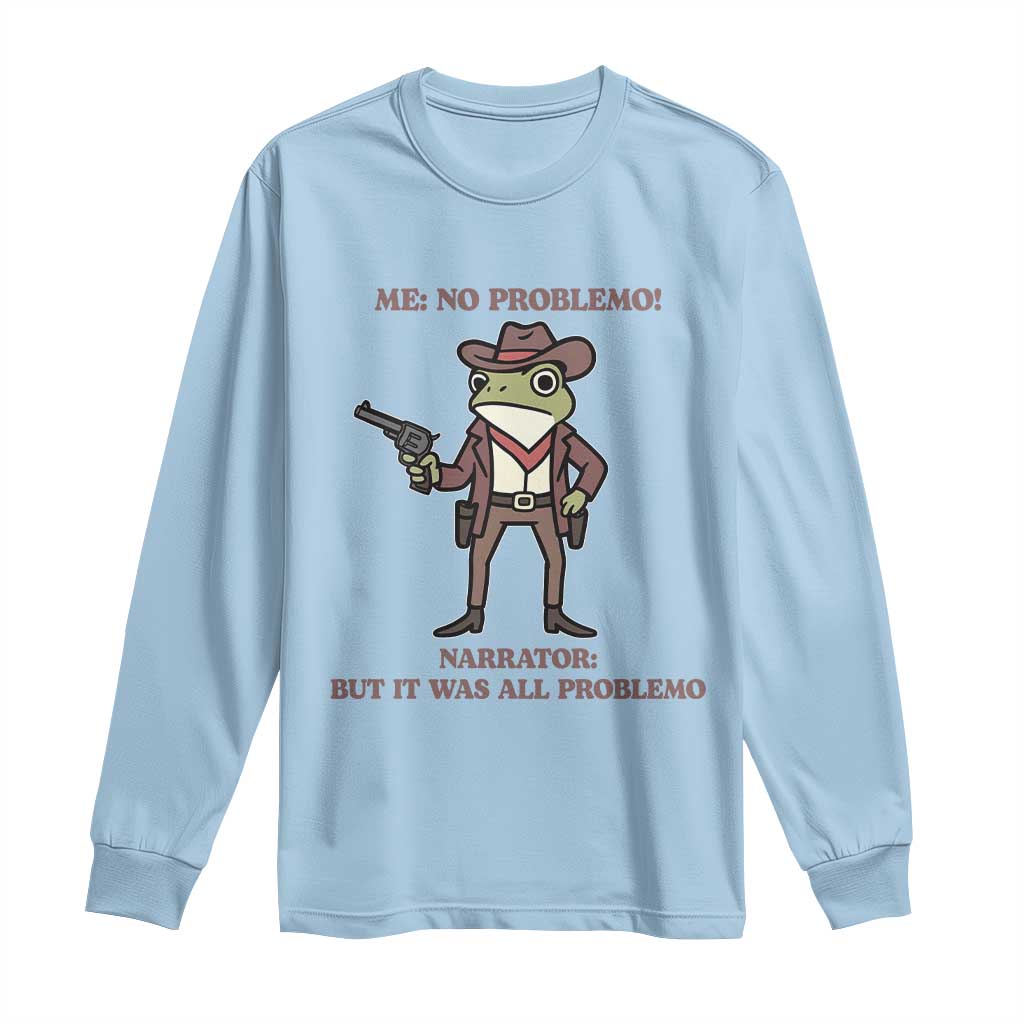 Cowboy Frog Meme Long Sleeve Shirt Funny Me No Problemo Narrator TS14 Light Blue Print Your Wear