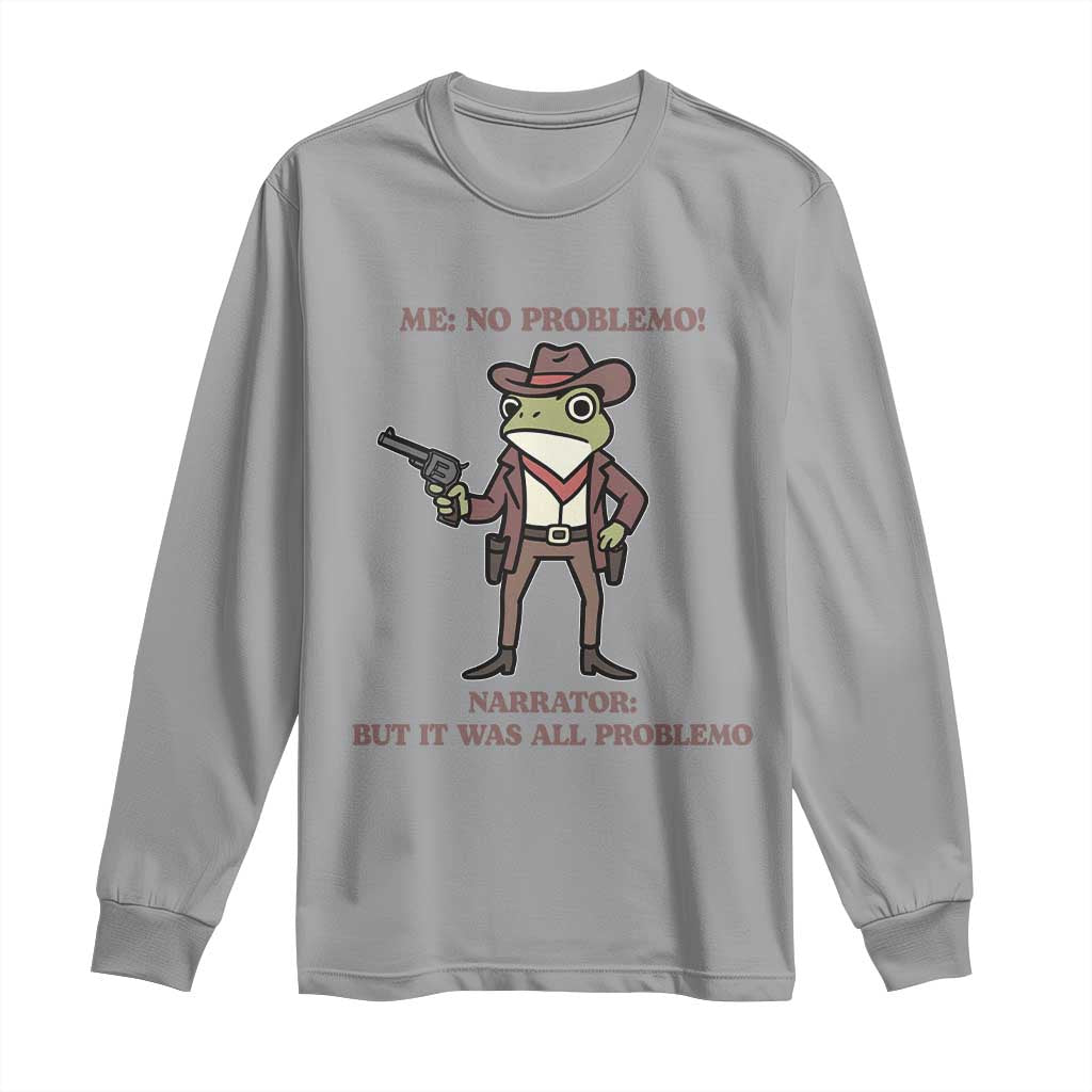 Cowboy Frog Meme Long Sleeve Shirt Funny Me No Problemo Narrator TS14 Sport Gray Print Your Wear