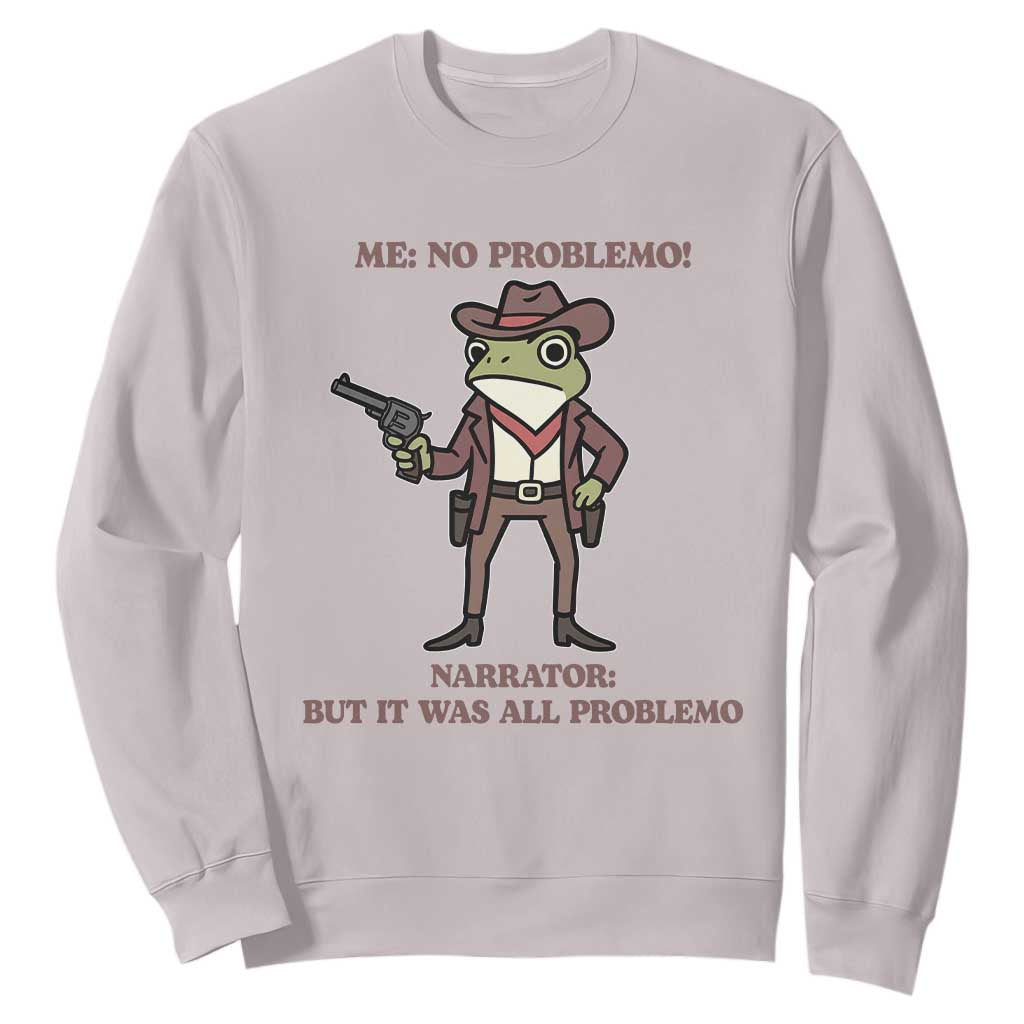 Cowboy Frog Meme Sweatshirt Funny Me No Problemo Narrator TS14 Ice Gray Print Your Wear