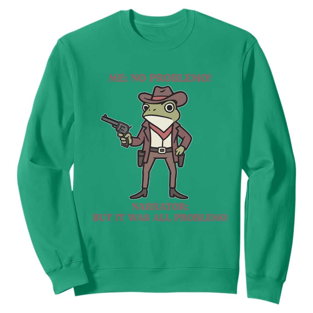 Cowboy Frog Meme Sweatshirt Funny Me No Problemo Narrator TS14 Irish Green Print Your Wear