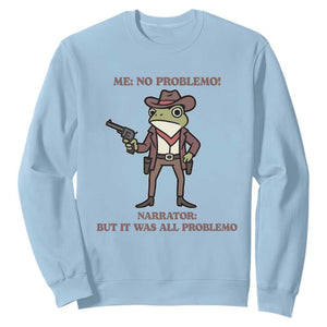 Cowboy Frog Meme Sweatshirt Funny Me No Problemo Narrator TS14 Light Blue Print Your Wear