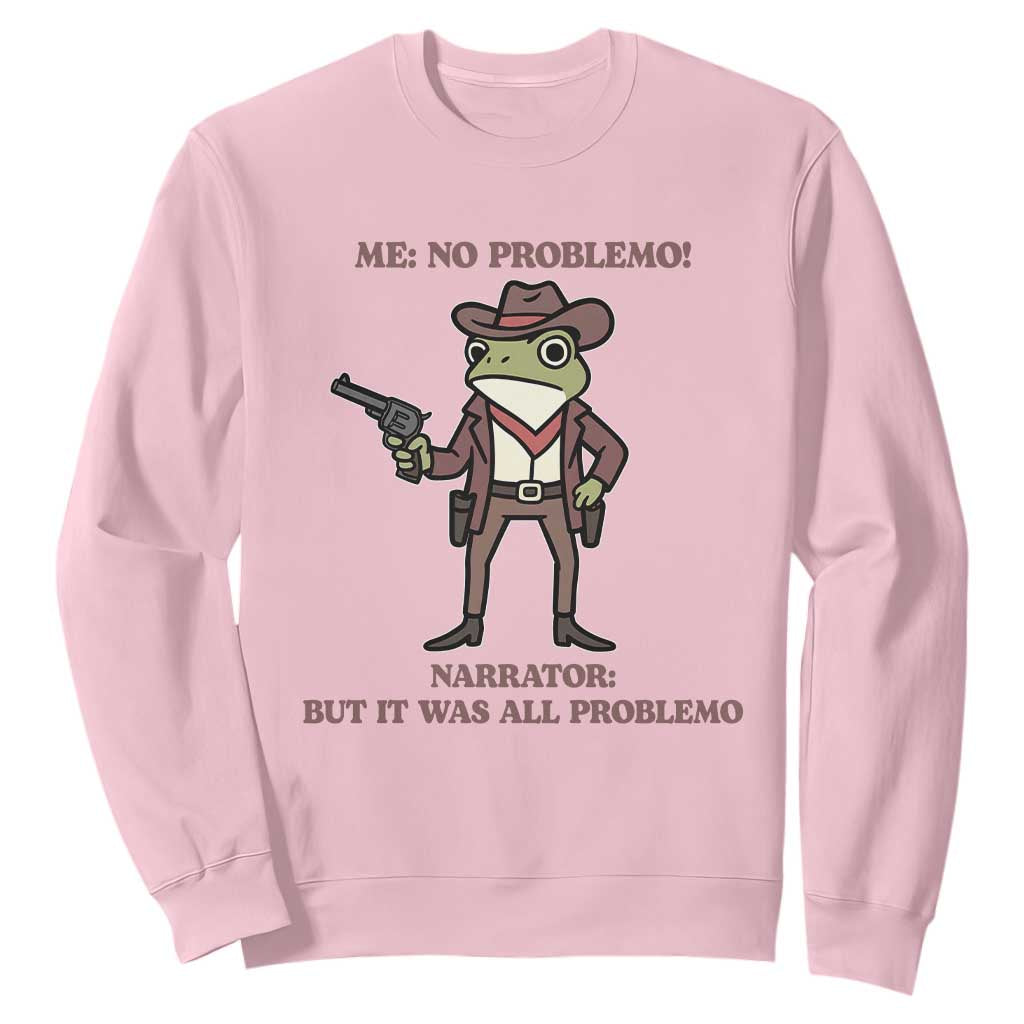 Cowboy Frog Meme Sweatshirt Funny Me No Problemo Narrator TS14 Light Pink Print Your Wear