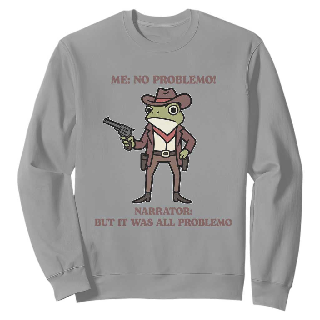 Cowboy Frog Meme Sweatshirt Funny Me No Problemo Narrator TS14 Sport Gray Print Your Wear