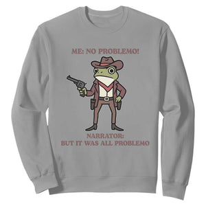 Cowboy Frog Meme Sweatshirt Funny Me No Problemo Narrator TS14 Sport Gray Print Your Wear
