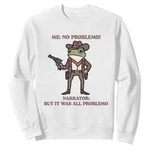 Cowboy Frog Meme Sweatshirt Funny Me No Problemo Narrator TS14 White Print Your Wear