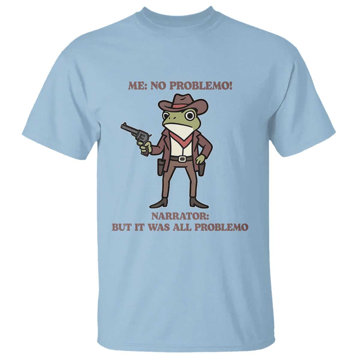 Cowboy Frog Meme T Shirt Funny Me No Problemo Narrator TS14 Light Blue Print Your Wear
