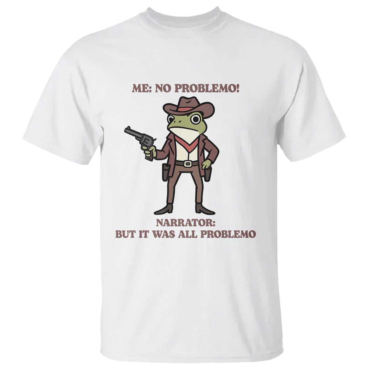 Cowboy Frog Meme T Shirt Funny Me No Problemo Narrator TS14 White Print Your Wear