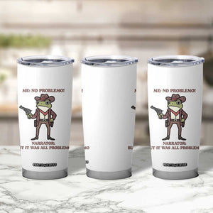 Cowboy Frog Meme Tumbler Cup Funny Me No Problemo Narrator TS14 Print Your Wear