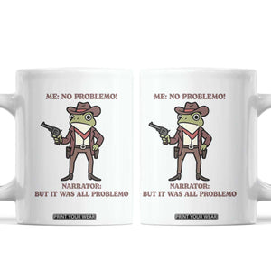 Cowboy Frog Meme Coffee Mug Funny Me No Problemo Narrator TS14 White Print Your Wear