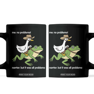Cowboy Goose Meme Coffee Mug Funny Frog Me No Problemo Narrator TS14 Black Print Your Wear