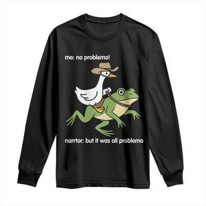 Cowboy Goose Meme Long Sleeve Shirt Funny Frog Me No Problemo Narrator TS14 Black Print Your Wear