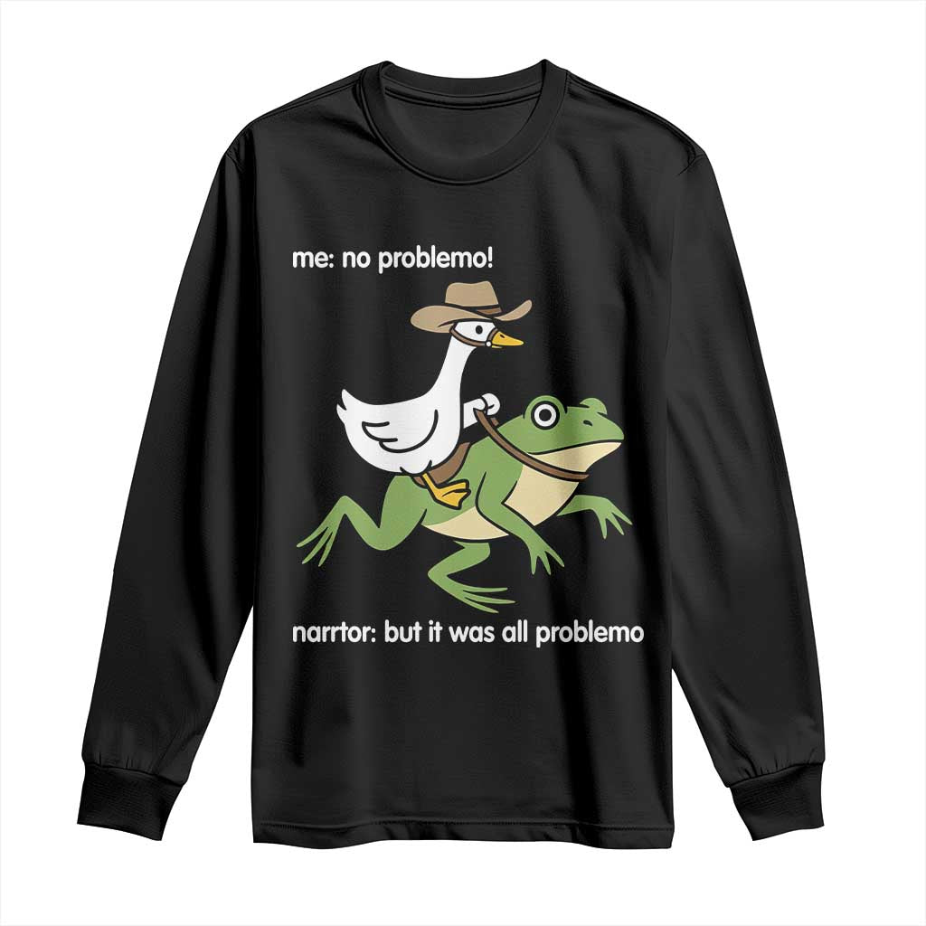 Cowboy Goose Meme Long Sleeve Shirt Funny Frog Me No Problemo Narrator TS14 Black Print Your Wear
