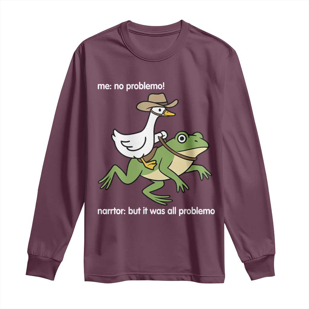 Cowboy Goose Meme Long Sleeve Shirt Funny Frog Me No Problemo Narrator TS14 Maroon Print Your Wear