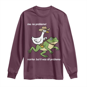 Cowboy Goose Meme Long Sleeve Shirt Funny Frog Me No Problemo Narrator TS14 Maroon Print Your Wear