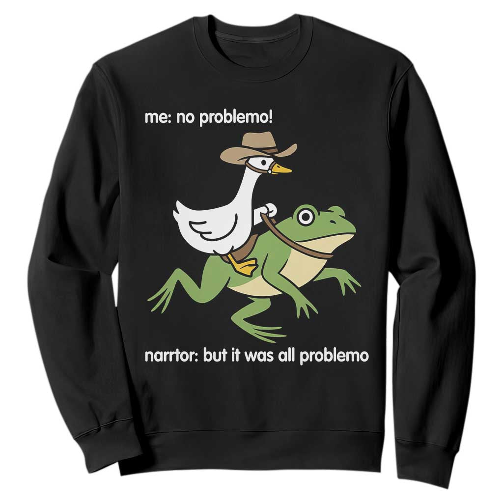 Cowboy Goose Meme Sweatshirt Funny Frog Me No Problemo Narrator TS14 Black Print Your Wear
