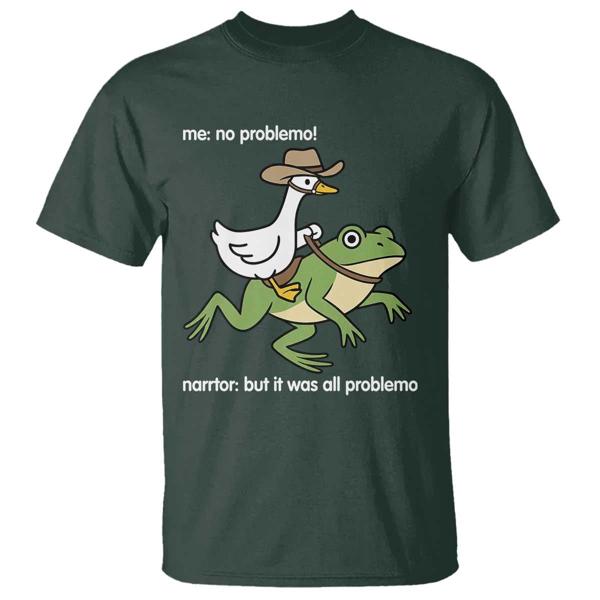 Cowboy Goose Meme T Shirt Funny Frog Me No Problemo Narrator TS14 Dark Forest Green Print Your Wear