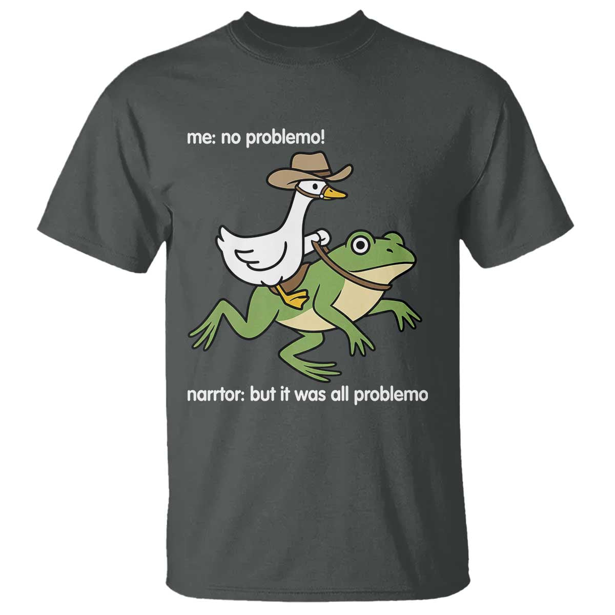 Cowboy Goose Meme T Shirt Funny Frog Me No Problemo Narrator TS14 Dark Heather Print Your Wear