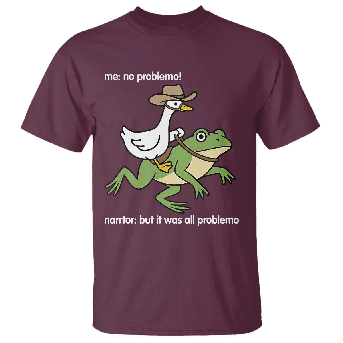 Cowboy Goose Meme T Shirt Funny Frog Me No Problemo Narrator TS14 Maroon Print Your Wear