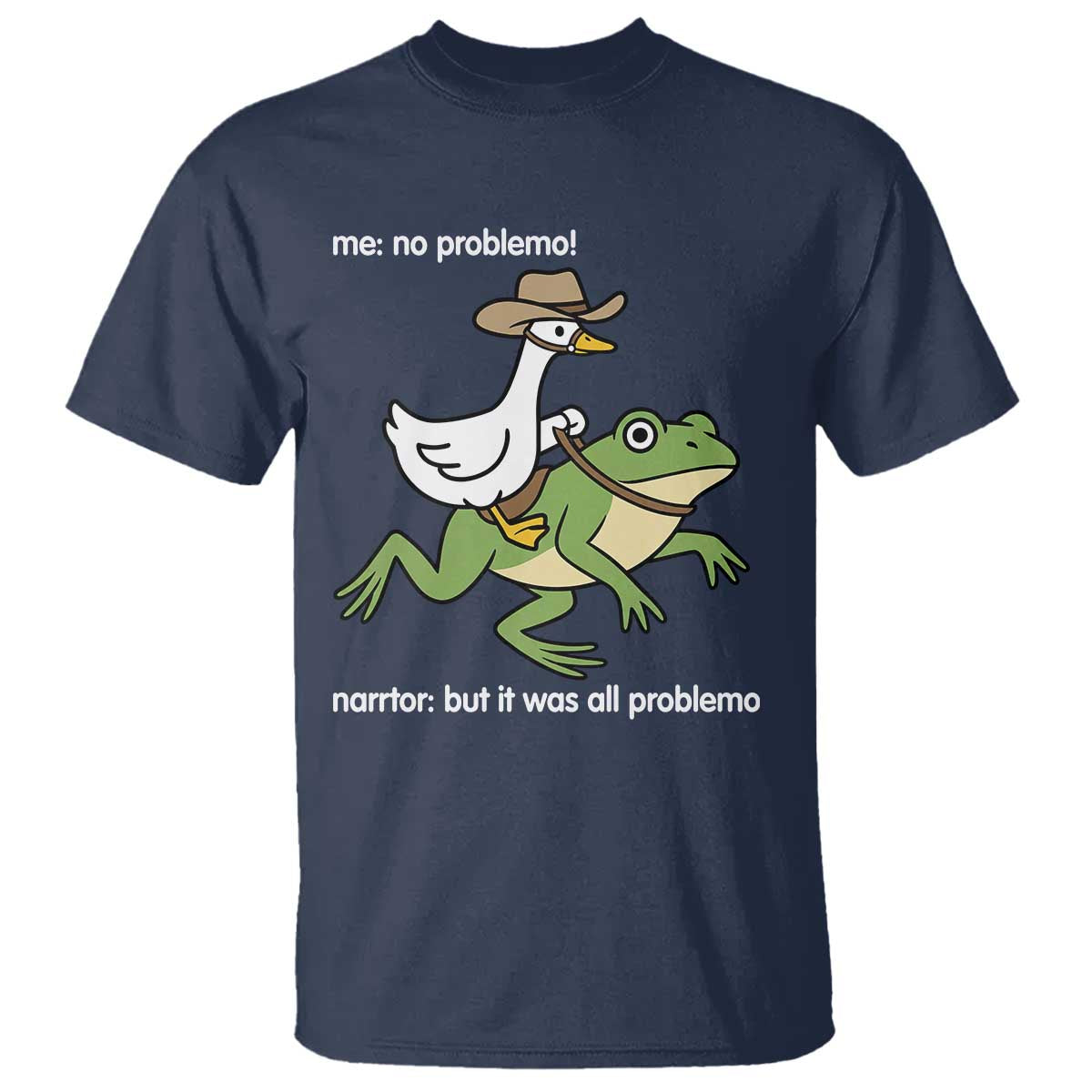 Cowboy Goose Meme T Shirt Funny Frog Me No Problemo Narrator TS14 Navy Print Your Wear