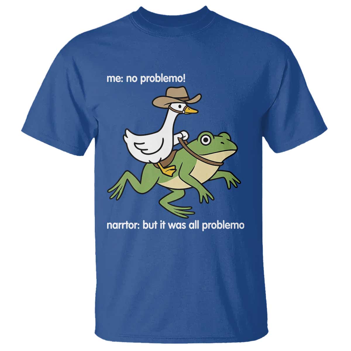 Cowboy Goose Meme T Shirt Funny Frog Me No Problemo Narrator TS14 Royal Blue Print Your Wear