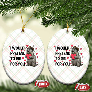 Funny Groundhog Valentines Ceramic Ornament I Would Pretend To Die For You TS14 Print Your Wear