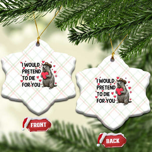 Funny Groundhog Valentines Ceramic Ornament I Would Pretend To Die For You TS14 Print Your Wear