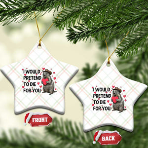 Funny Groundhog Valentines Ceramic Ornament I Would Pretend To Die For You TS14 Print Your Wear