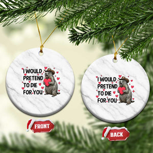 Funny Groundhog Valentines Ceramic Ornament I Would Pretend To Die For You TS14 1pc White Marble Print Your Wear