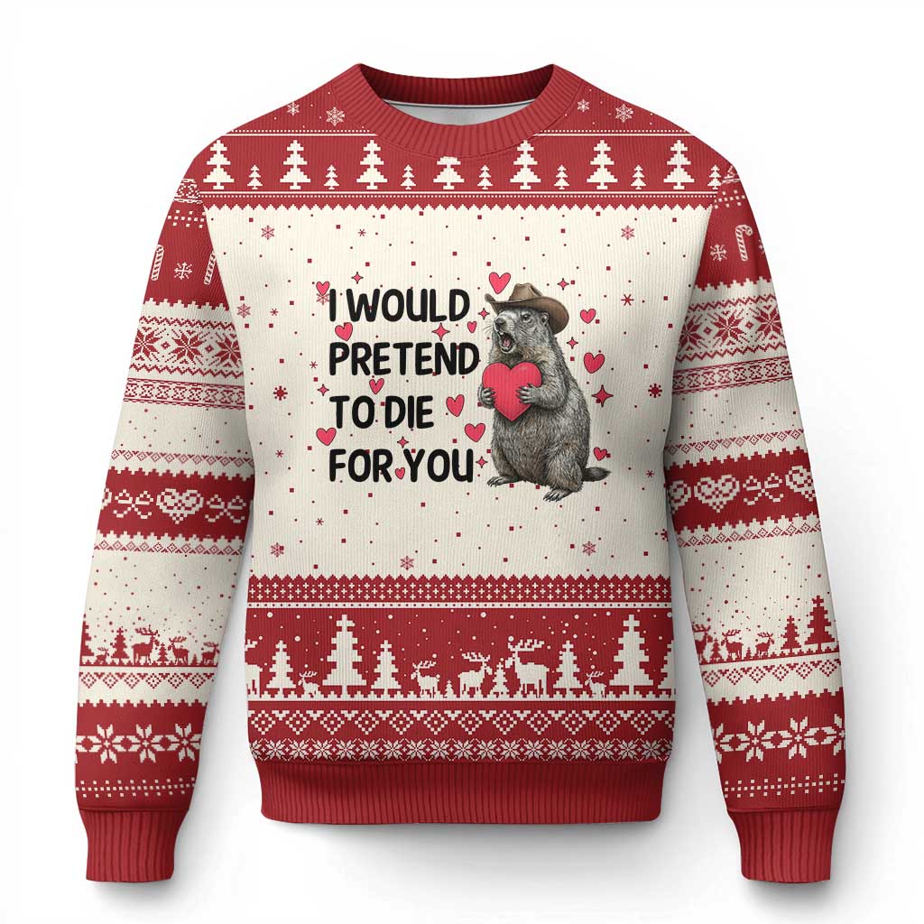 Funny Groundhog Valentines Ugly Christmas Sweater I Would Pretend To Die For You TS14 Beige Red Print Your Wear