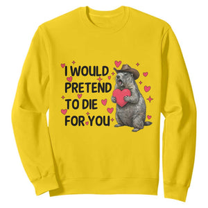 Funny Groundhog Valentines Sweatshirt I Would Pretend To Die For You TS14 Daisy Print Your Wear