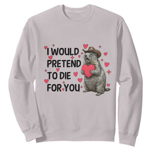 Funny Groundhog Valentines Sweatshirt I Would Pretend To Die For You TS14 Ice Gray Print Your Wear