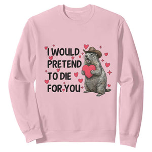 Funny Groundhog Valentines Sweatshirt I Would Pretend To Die For You TS14 Light Pink Print Your Wear