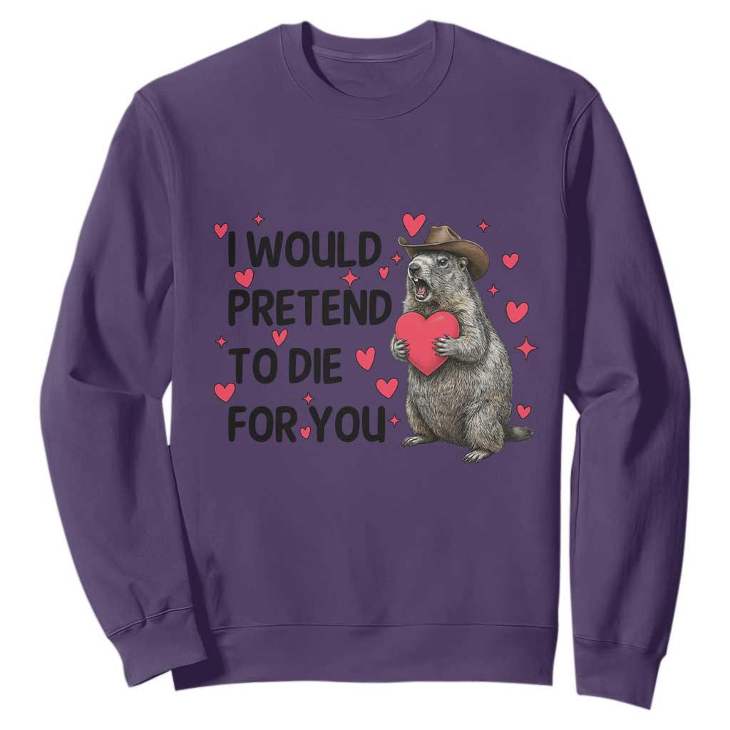 Funny Groundhog Valentines Sweatshirt I Would Pretend To Die For You TS14 Purple Print Your Wear