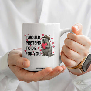 Funny Groundhog Valentines Coffee Mug I Would Pretend To Die For You TS14 Print Your Wear