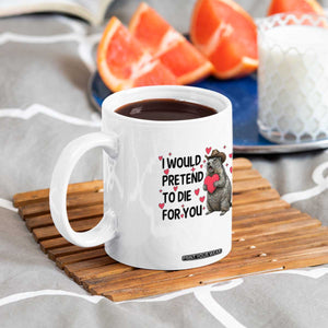 Funny Groundhog Valentines Coffee Mug I Would Pretend To Die For You TS14 Print Your Wear