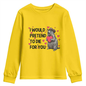 Funny Groundhog Valentines Youth Sweatshirt I Would Pretend To Die For You TS14 Daisy Print Your Wear