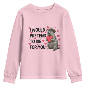 Funny Groundhog Valentines Youth Sweatshirt I Would Pretend To Die For You TS14 Light Pink Print Your Wear