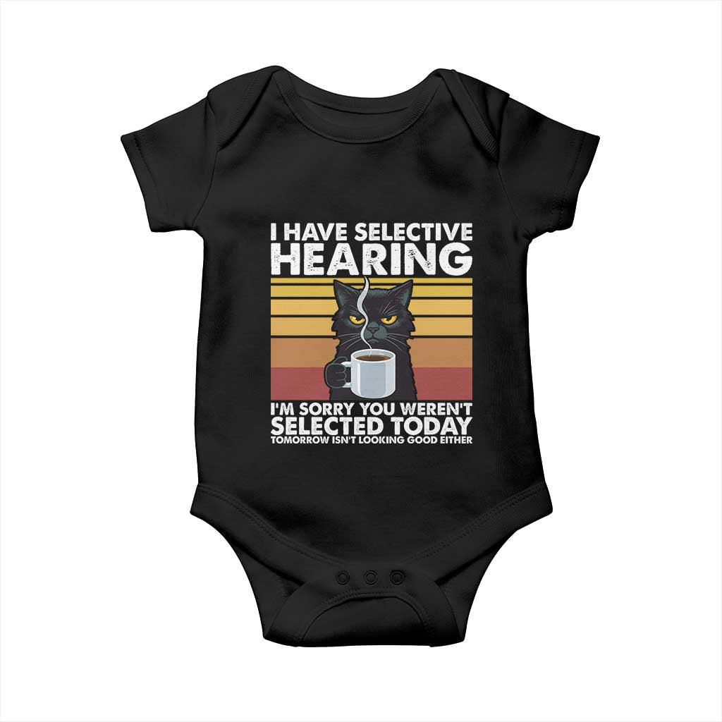 Funny Black Cat Meme Baby Onesie I Have Selective Hearing You Were Not Selected Today TS14 Black Print Your Wear