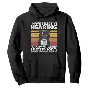 Funny Black Cat Meme Hoodie I Have Selective Hearing You Were Not Selected Today TS14 Black Print Your Wear