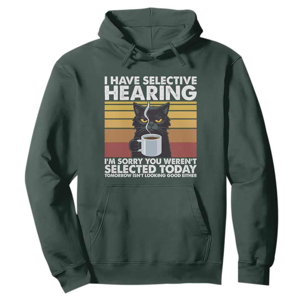 Funny Black Cat Meme Hoodie I Have Selective Hearing You Were Not Selected Today TS14 Dark Forest Green Print Your Wear