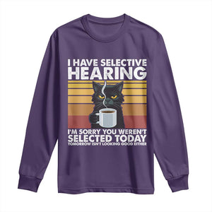 Funny Black Cat Meme Long Sleeve Shirt I Have Selective Hearing You Were Not Selected Today TS14 Purple Print Your Wear
