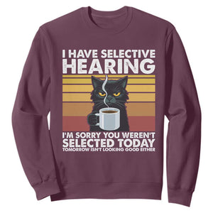 Funny Black Cat Meme Sweatshirt I Have Selective Hearing You Were Not Selected Today TS14 Maroon Print Your Wear