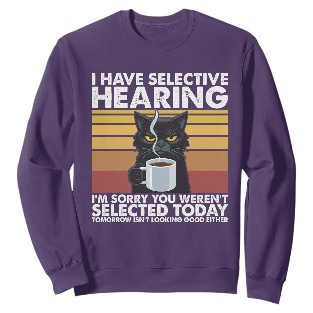 Funny Black Cat Meme Sweatshirt I Have Selective Hearing You Were Not Selected Today TS14 Purple Print Your Wear