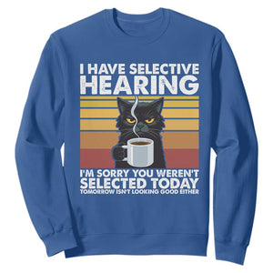Funny Black Cat Meme Sweatshirt I Have Selective Hearing You Were Not Selected Today TS14 Royal Blue Print Your Wear