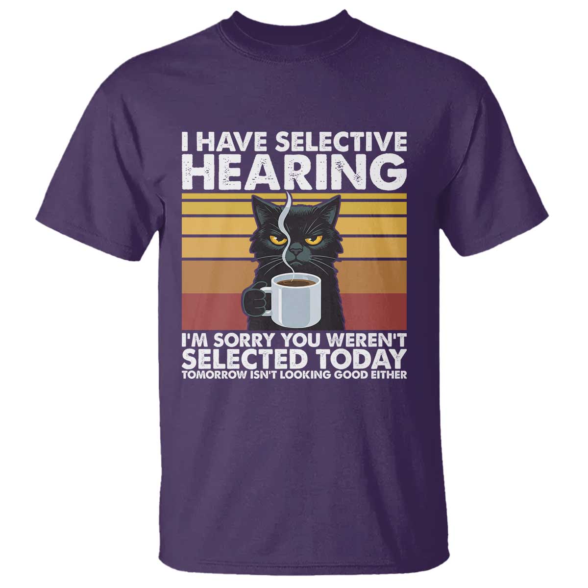 Funny Black Cat Meme T Shirt I Have Selective Hearing You Were Not Selected Today TS14 Purple Print Your Wear