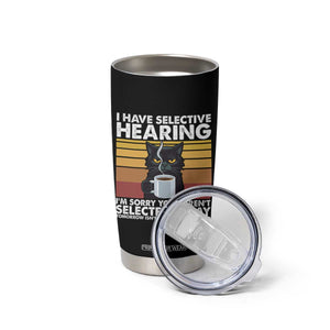 Funny Black Cat Meme Tumbler Cup I Have Selective Hearing You Were Not Selected Today TS14 Print Your Wear