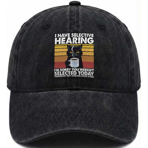 Funny Black Cat Meme Washed Cotton Baseball Cap I Have Selective Hearing You Were Not Selected Today TS14 Washed Cap Universal Fit Black Print Your Wear