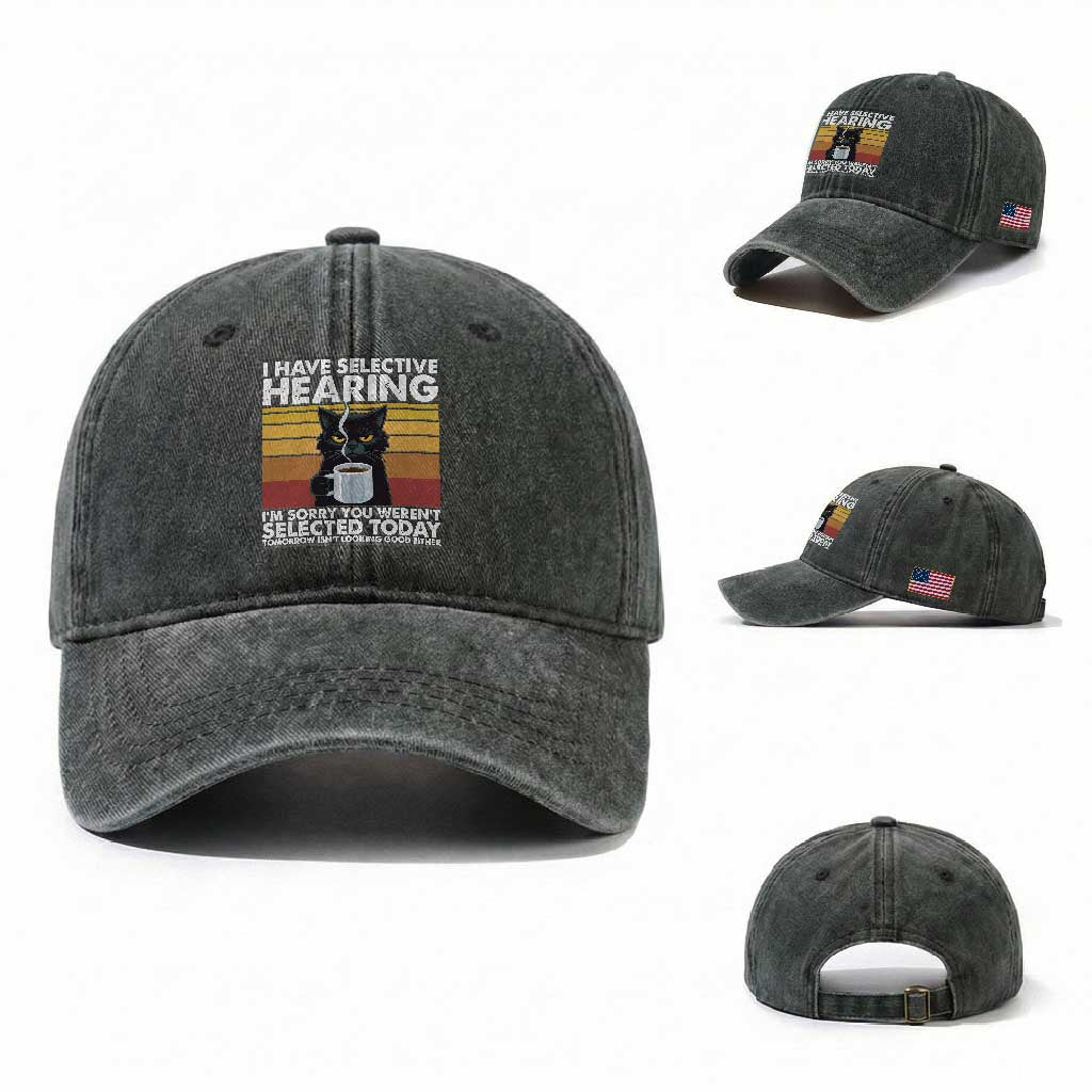 Funny Black Cat Meme Washed Cotton Baseball Cap I Have Selective Hearing You Were Not Selected Today TS14 Washed Cap Universal Fit Dark Green Print Your Wear