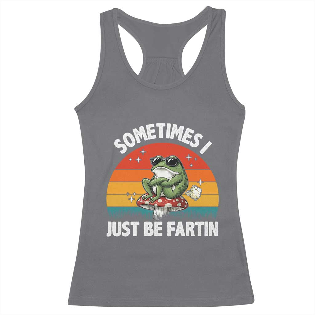 Funny Frog Meme Racerback Tank Top Sometimes I Just Be Fartin TS14 Charcoal Print Your Wear
